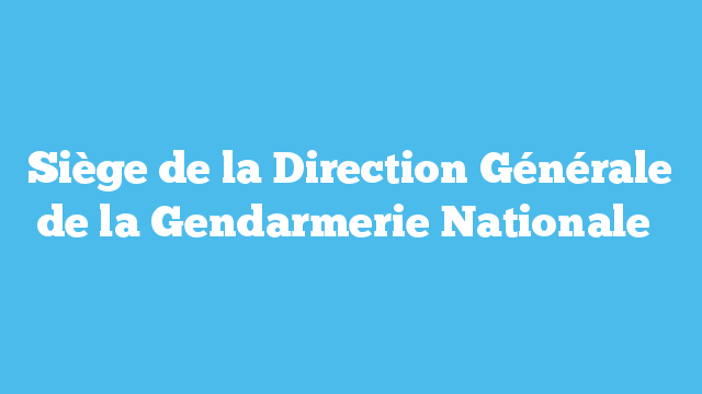 Siège de la Direction Générale de la Gendarmerie Nationale 